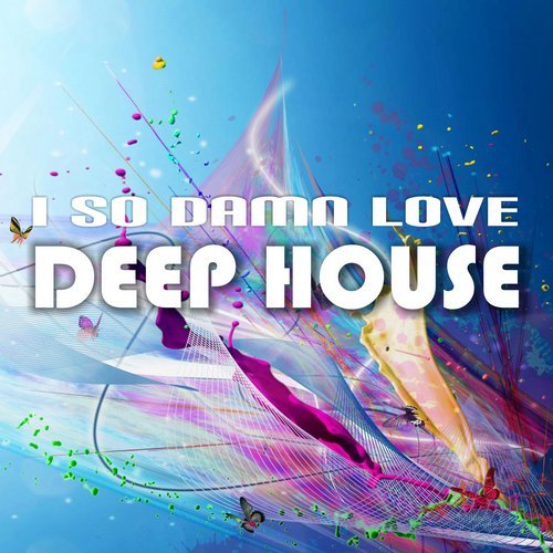 I so damn love Deep House